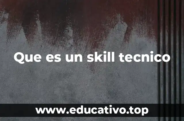 Que es un skill tecnico