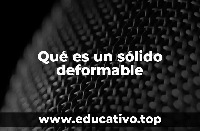 Qué es un sólido deformable
