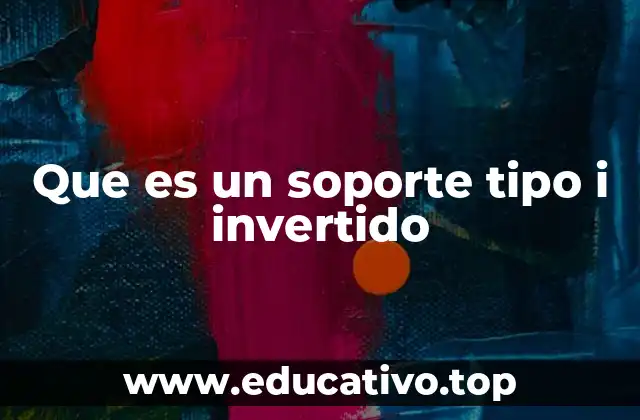 Que es un soporte tipo i invertido