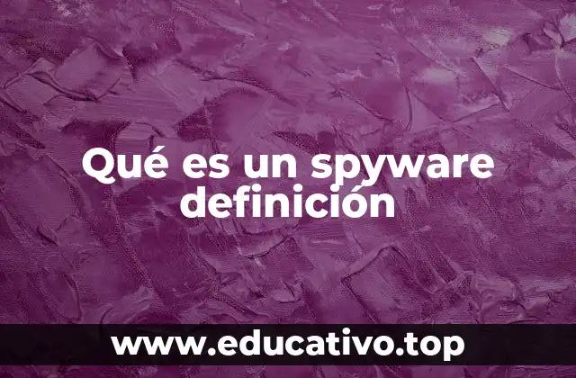Qué es un spyware definición