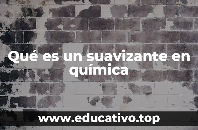 Qué es un suavizante en química