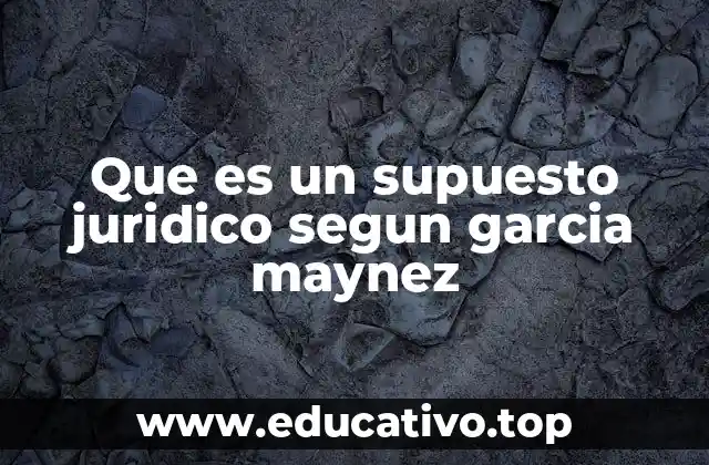 Que es un supuesto juridico segun garcia maynez