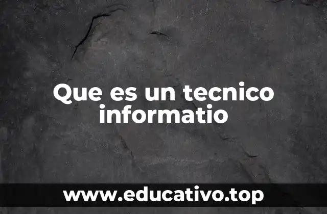 Que es un tecnico informatio