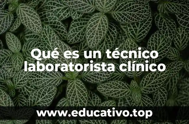 El papel del técnico laboratorista en el sistema de salud
