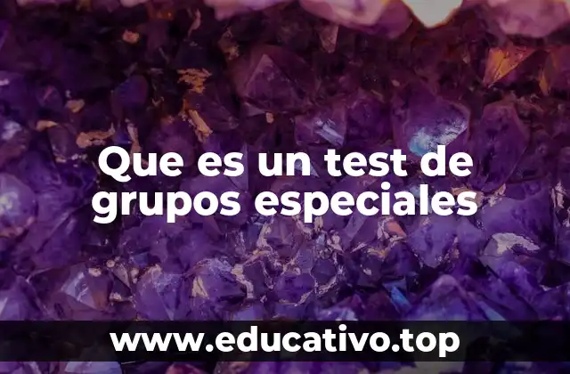 Que es un test de grupos especiales