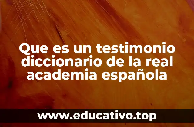 Que es un testimonio diccionario de la real academia española