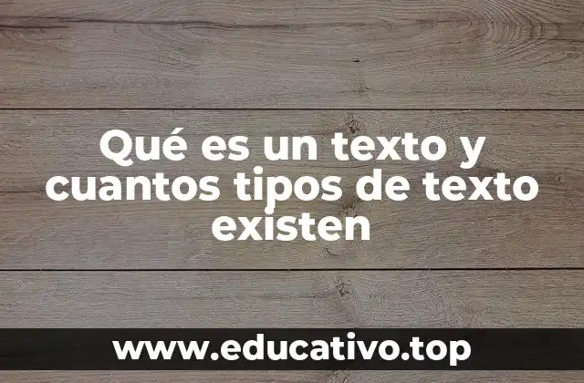 Qué es un texto y cuantos tipos de texto existen