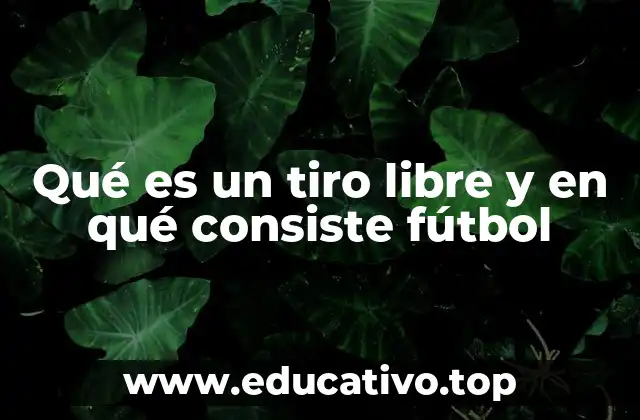 Qué es un tiro libre y en qué consiste fútbol