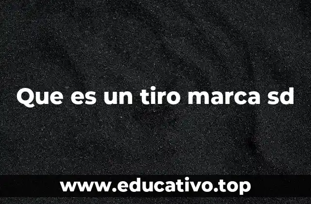 Que es un tiro marca sd