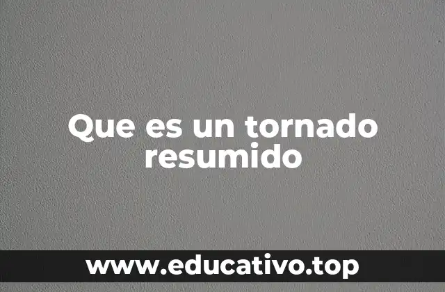 Que es un tornado resumido