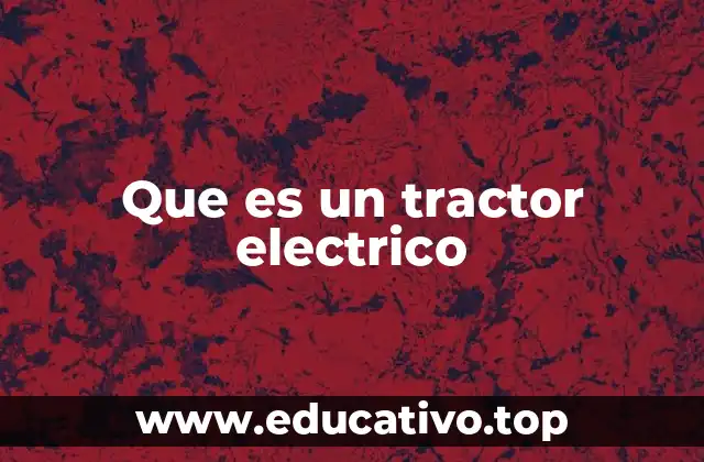 Que es un tractor electrico
