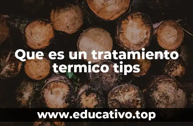 Que es un tratamiento termico tips