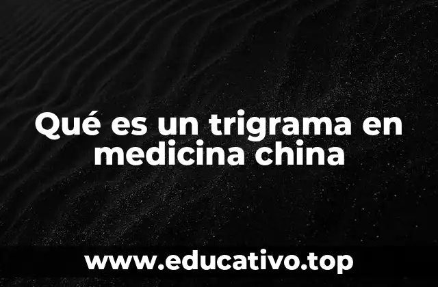 Qué es un trigrama en medicina china
