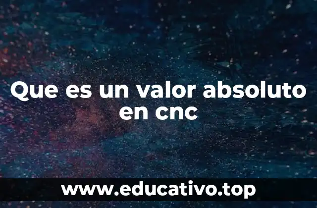 Que es un valor absoluto en cnc