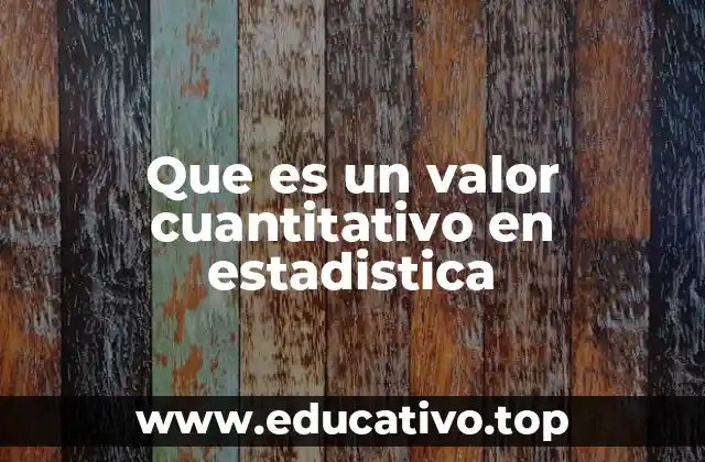 Que es un valor cuantitativo en estadistica