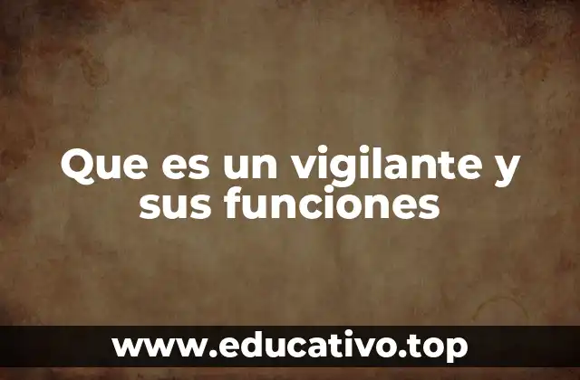 Que es un vigilante y sus funciones