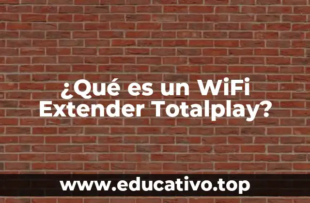 ¿Cuál es el propósito de un WiFi Extender Totalplay?