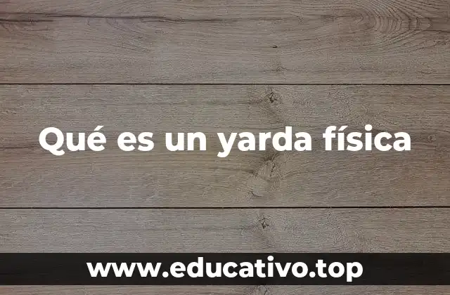 Qué es un yarda física