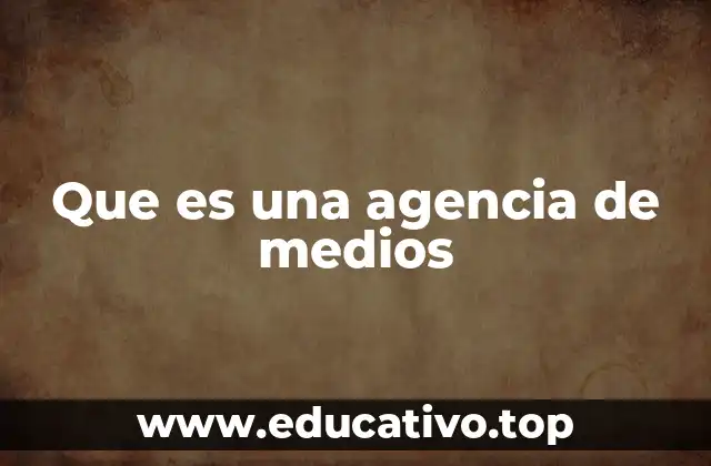 Que es una agencia de medios