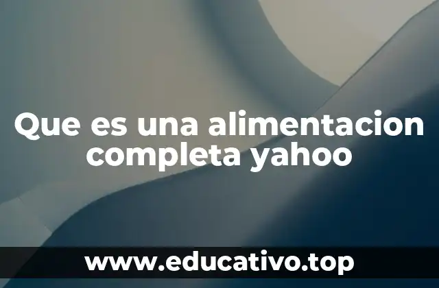Que es una alimentacion completa yahoo