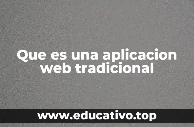 Que es una aplicacion web tradicional