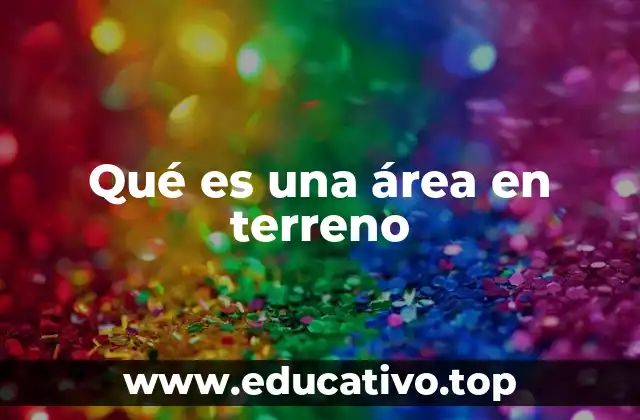 Qué es una área en terreno