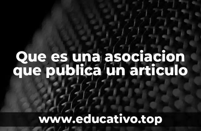 Que es una asociacion que publica un articulo