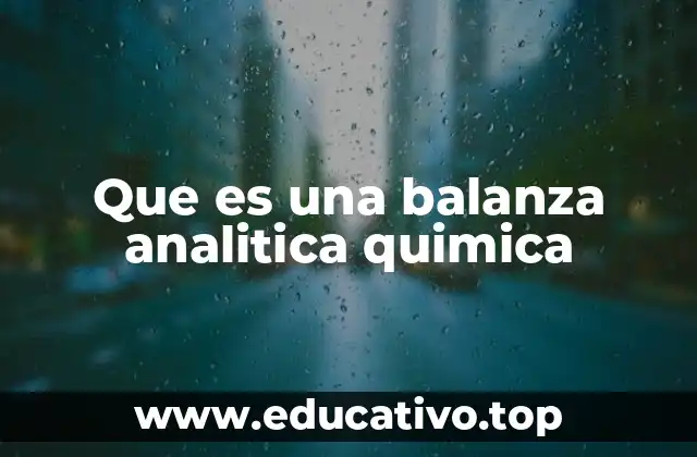 Que es una balanza analitica quimica