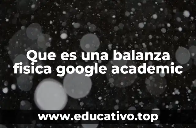 Que es una balanza fisica google academic