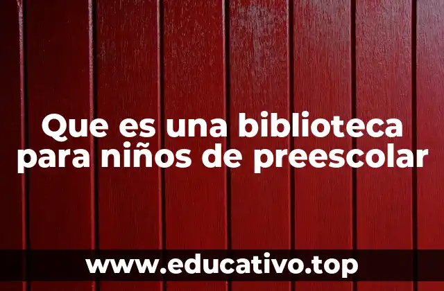 Que es una biblioteca para niños de preescolar