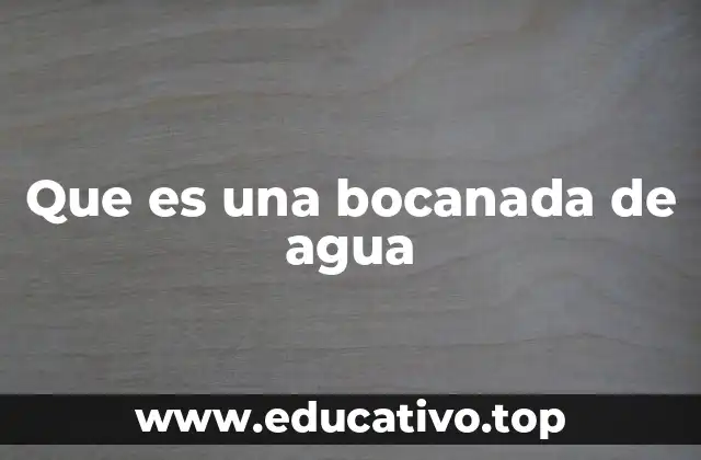 Que es una bocanada de agua