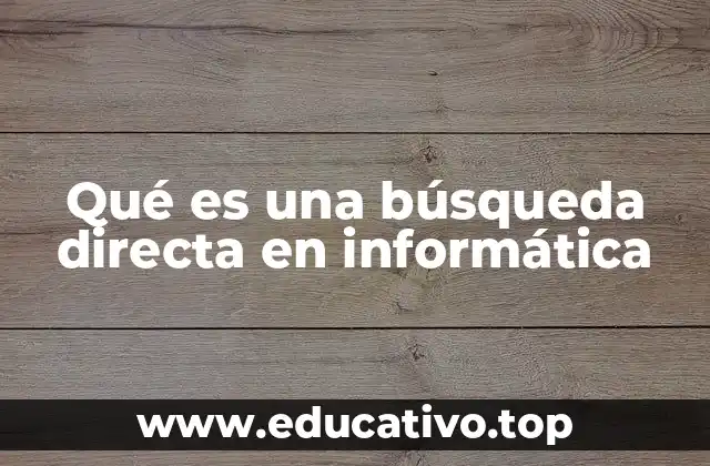 ¿Cómo funciona el acceso directo en sistemas informáticos?