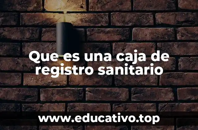 Que es una caja de registro sanitario