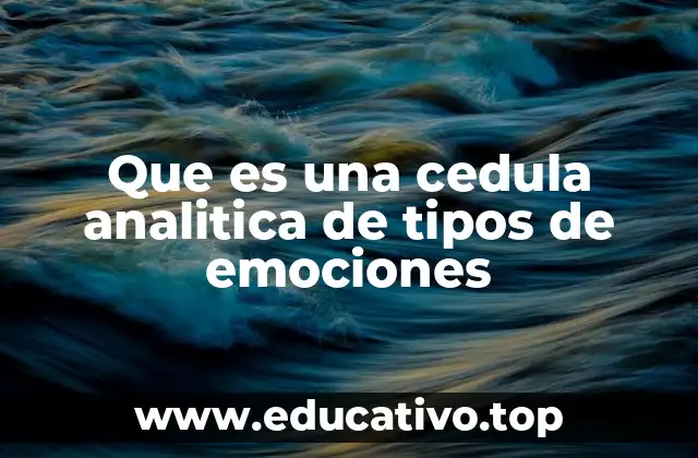 Que es una cedula analitica de tipos de emociones