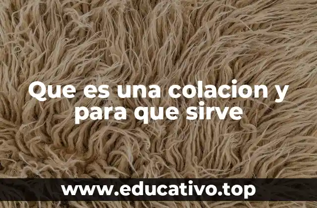 Que es una colacion y para que sirve