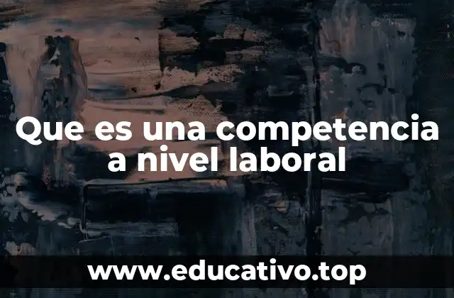 Que es una competencia a nivel laboral
