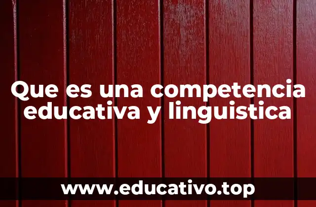 Que es una competencia educativa y linguistica