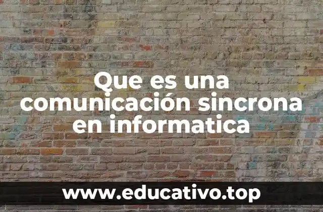 Que es una comunicación sincrona en informatica