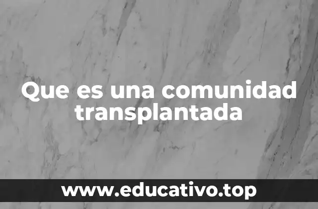Que es una comunidad transplantada