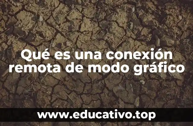 Qué es una conexión remota de modo gráfico