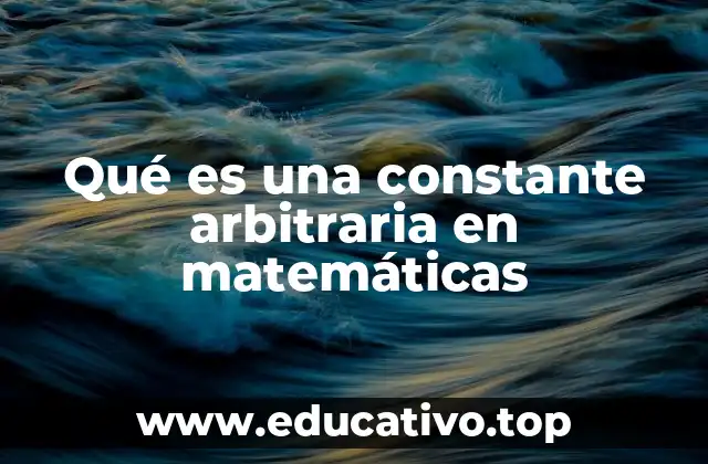 Qué es una constante arbitraria en matemáticas