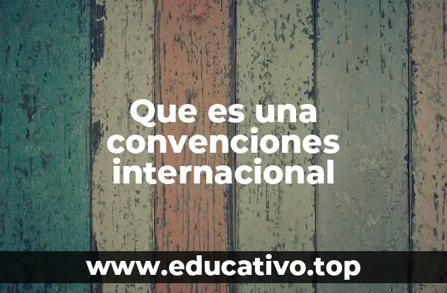 El papel de las convenciones en el ordenamiento jurídico global