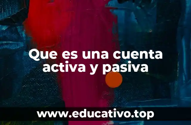 Que es una cuenta activa y pasiva