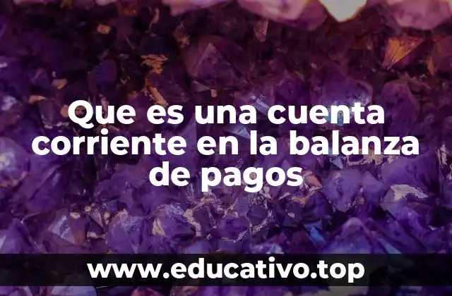 Que es una cuenta corriente en la balanza de pagos