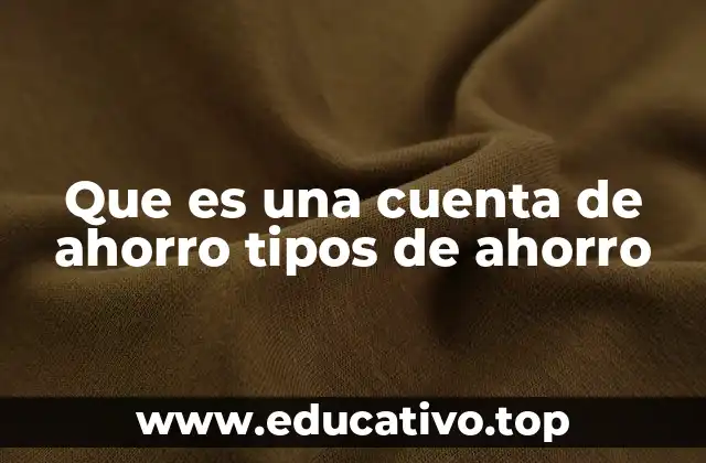 Que es una cuenta de ahorro tipos de ahorro