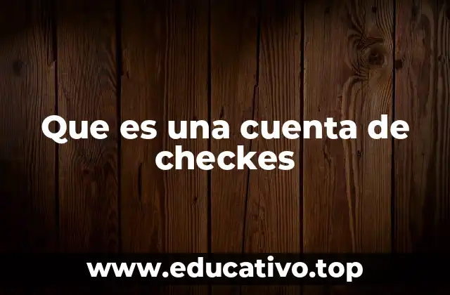 Que es una cuenta de checkes