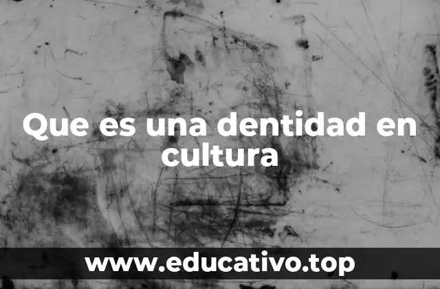 Que es una dentidad en cultura