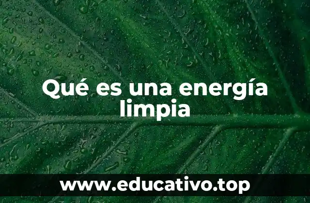 Qué es una energía limpia
