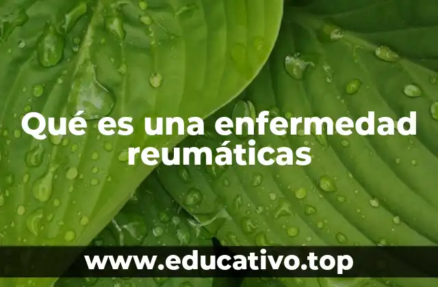Qué es una enfermedad reumáticas