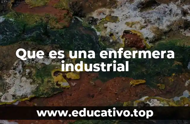 El rol de la enfermera industrial en el lugar de trabajo